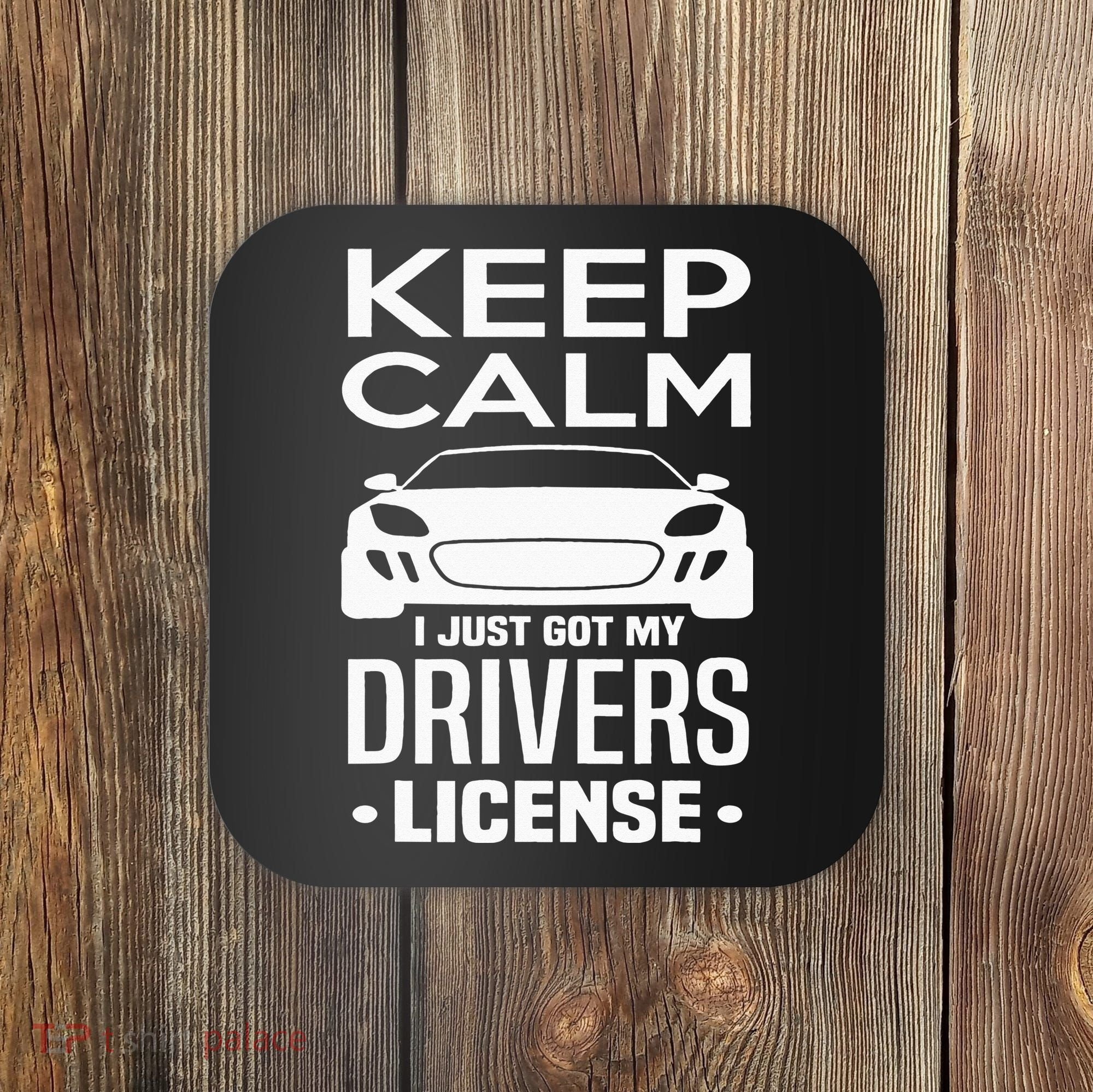 Keep Calm I Just Got My Drivers License Funny New Driver Coaster