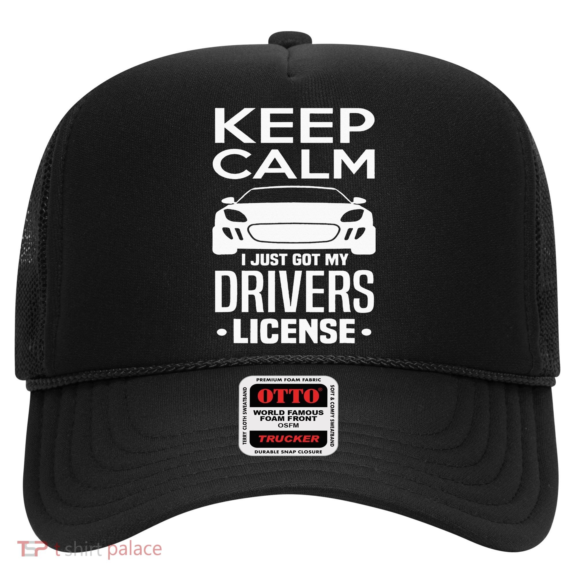 Keep Calm I Just Got My Drivers License Funny New Driver Hat