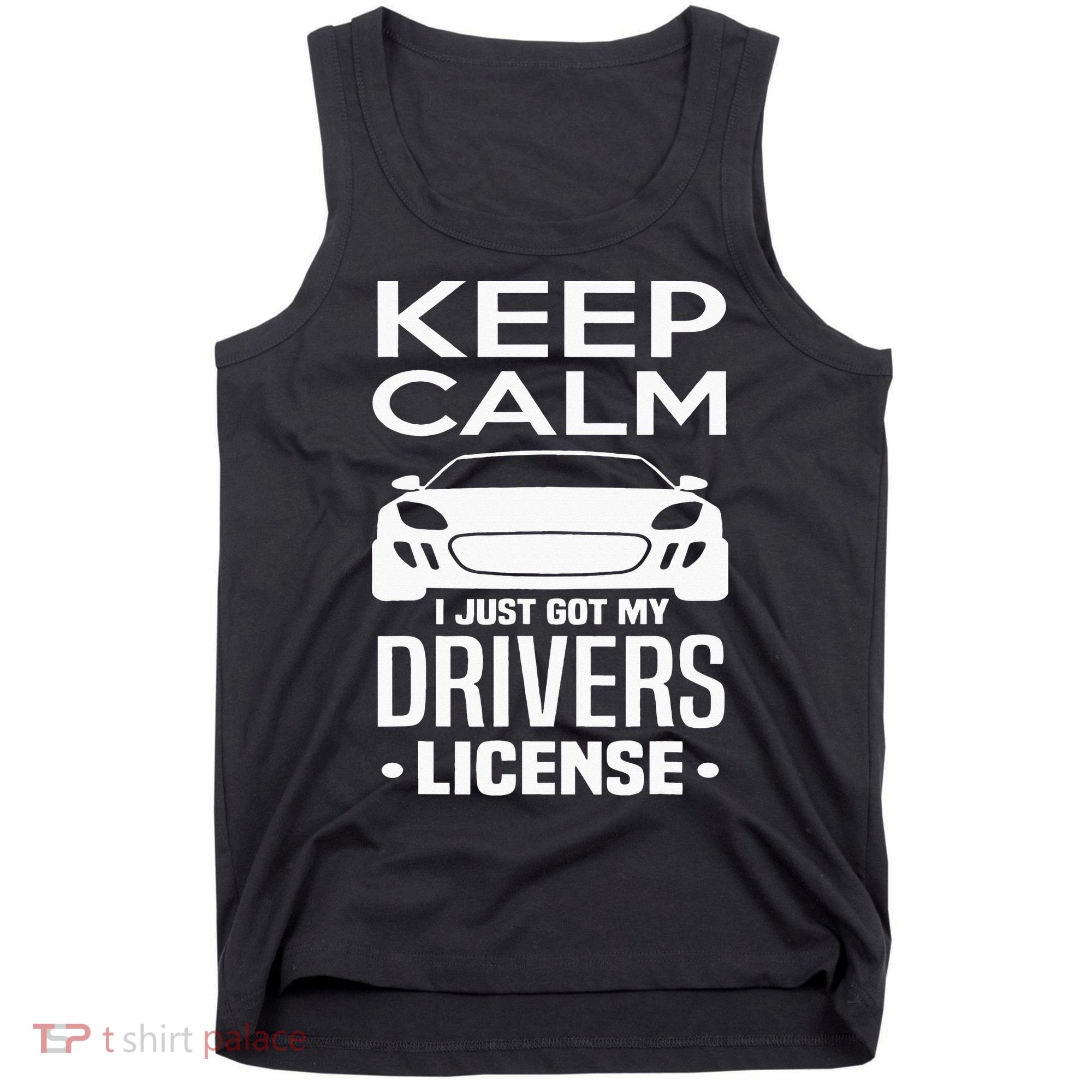 Keep Calm I Just Got My Drivers License Funny New Driver Tank Top