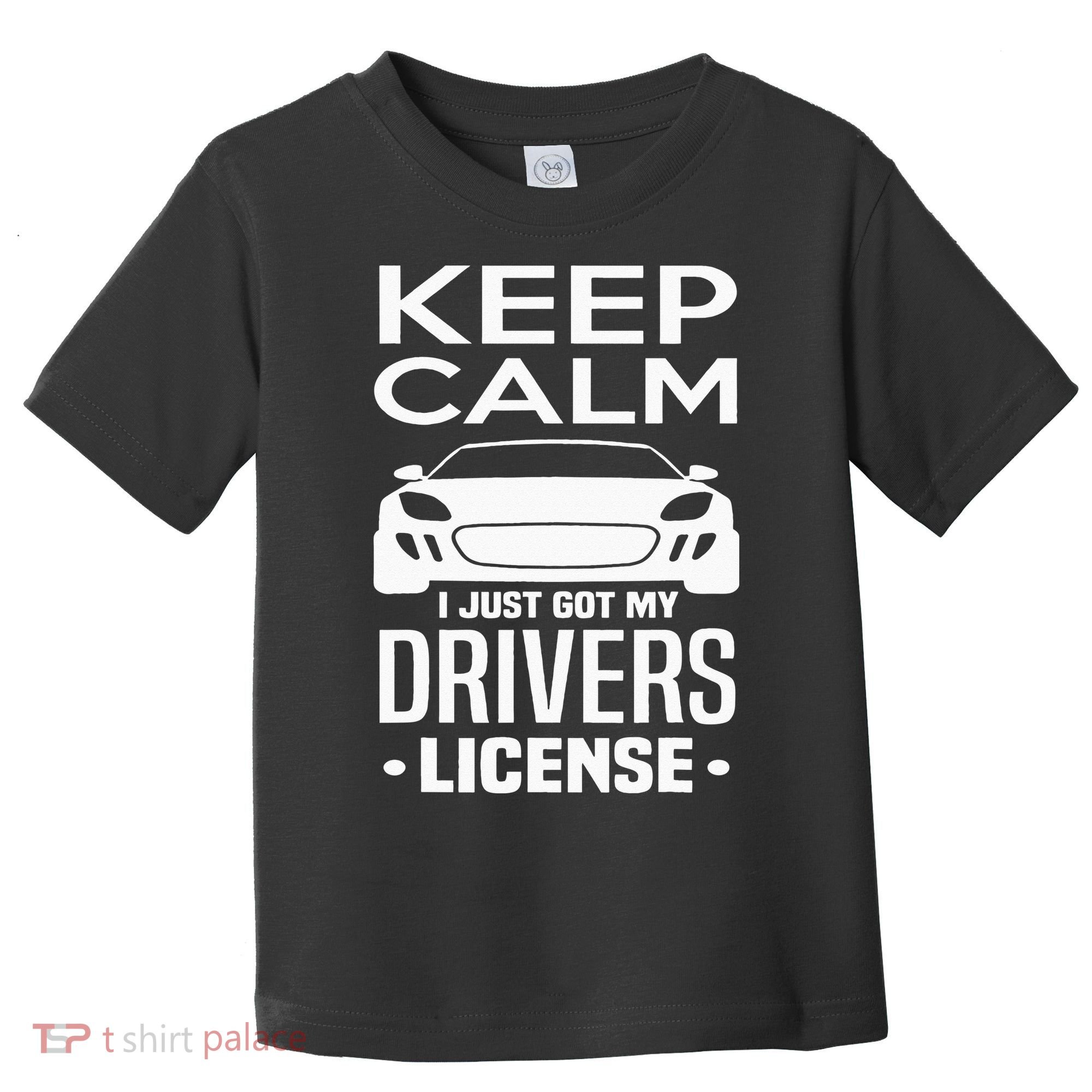 Keep Calm I Just Got My Drivers License Funny New Driver Toddler T-Shirt
