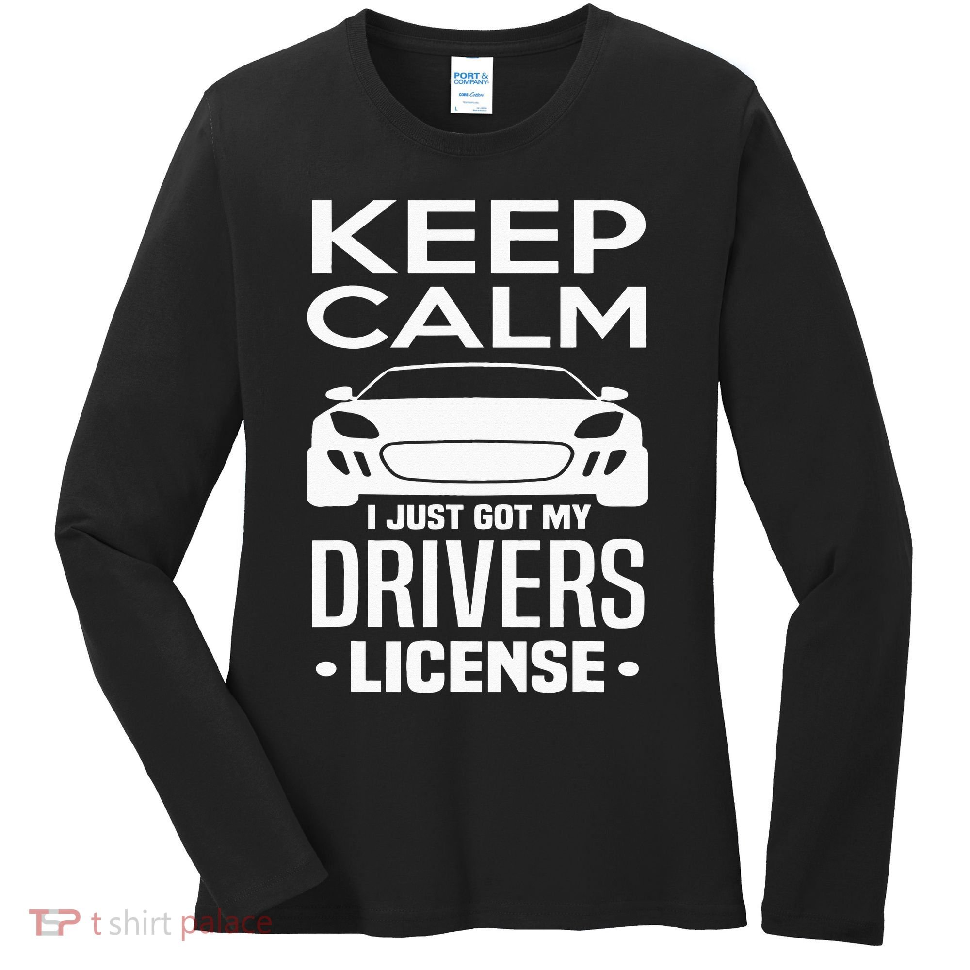 Keep Calm I Just Got My Drivers License Funny New Driver Women's Long Sleeve Shirt