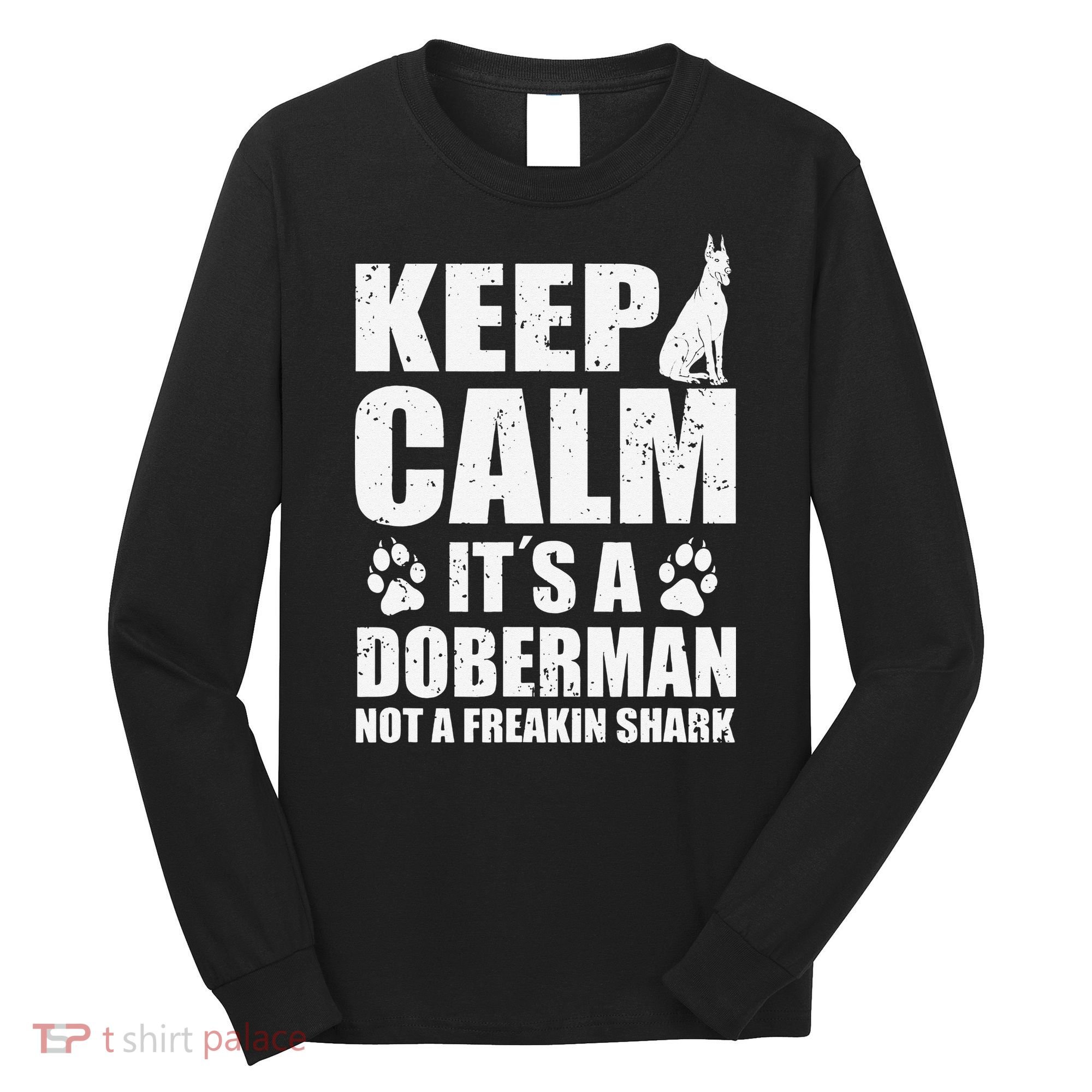 Keep Calm It's A Doberman Not A Freakin' Shark Dog Long Sleeve Shirt