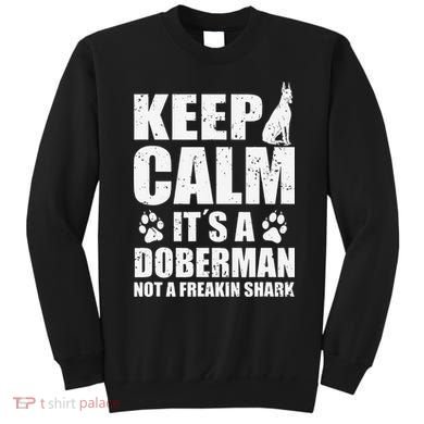 Keep Calm It's A Doberman Not A Freakin' Shark Dog Sweatshirt