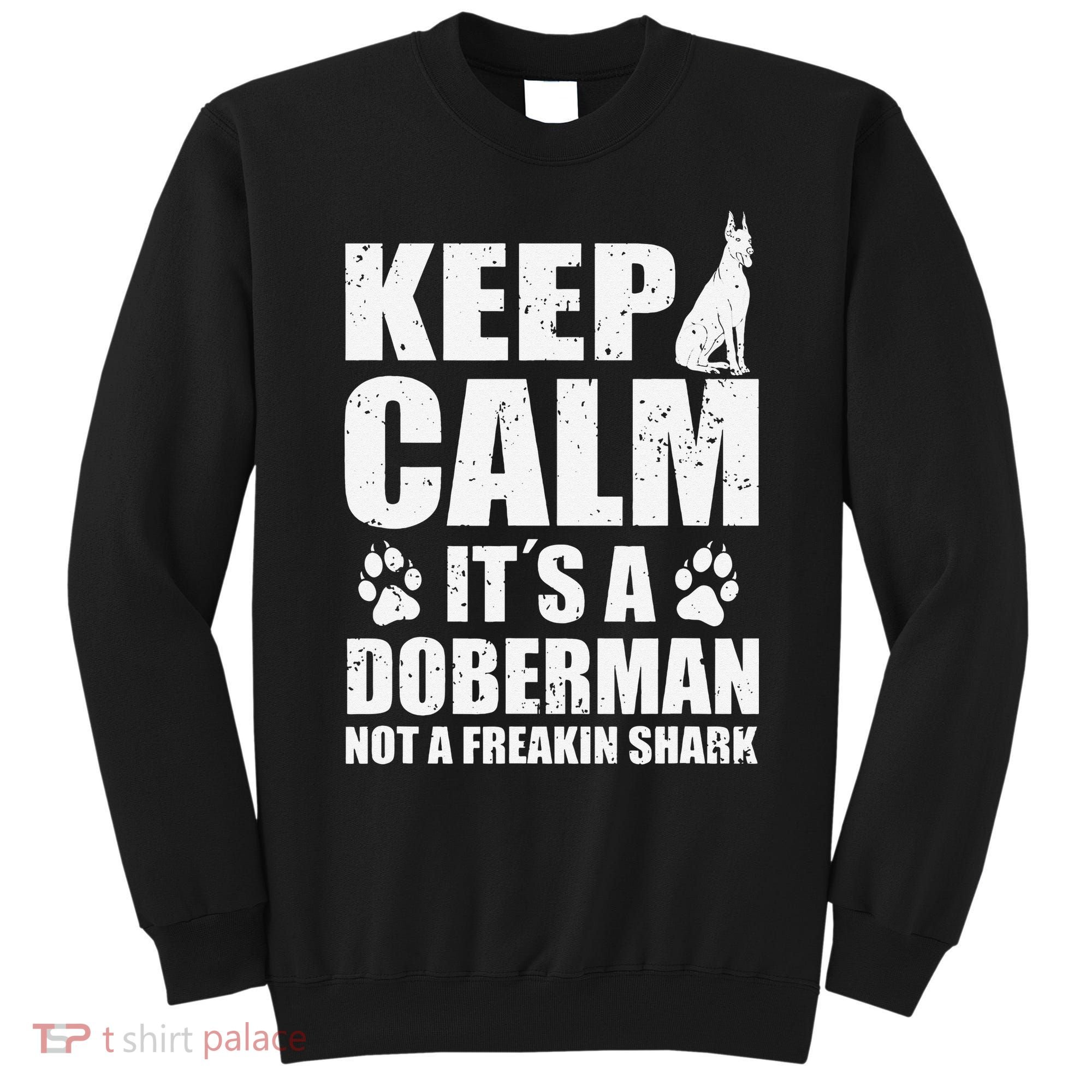 Keep Calm It's A Doberman Not A Freakin' Shark Dog Sweatshirt