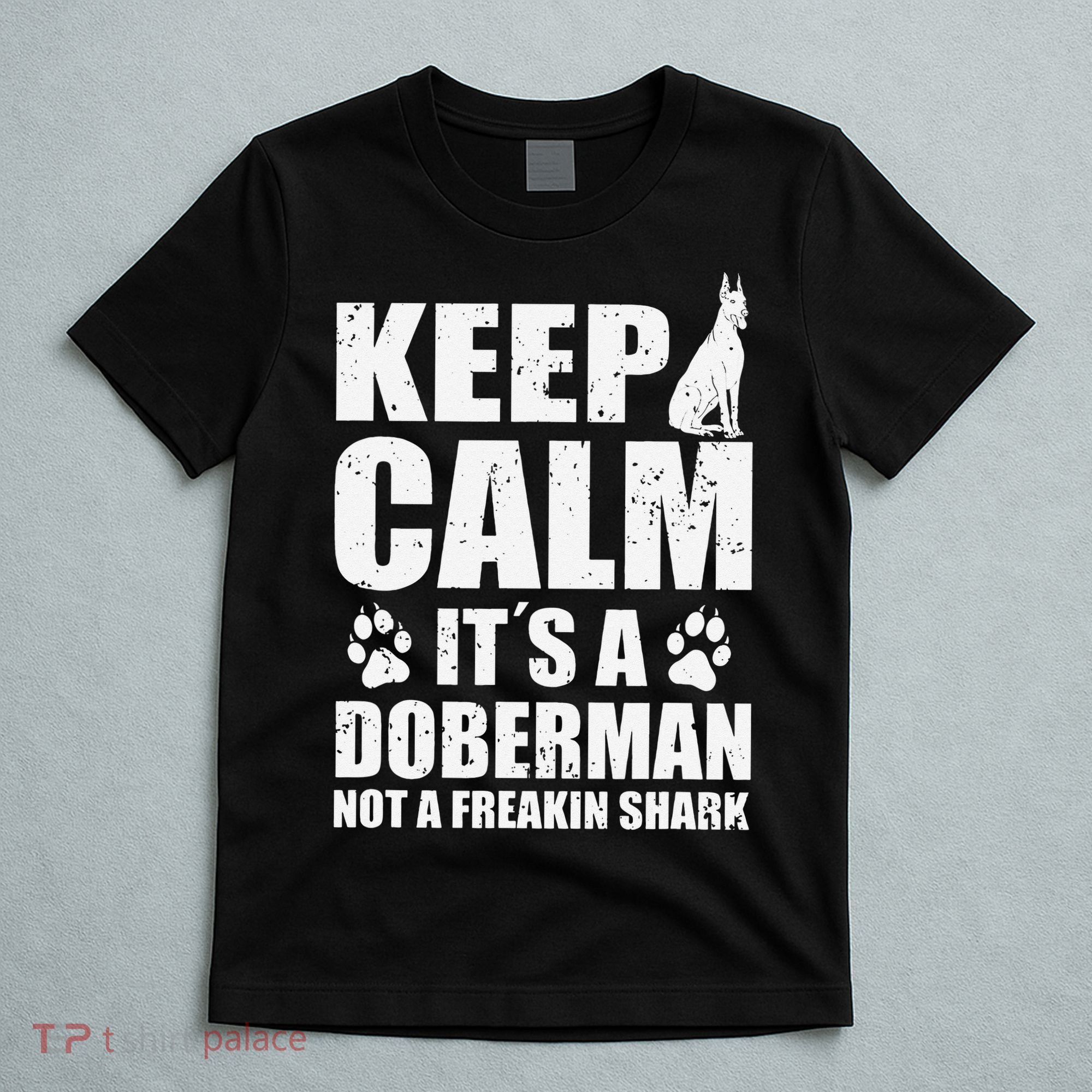 Keep Calm It's A Doberman Not A Freakin' Shark Dog T-Shirt