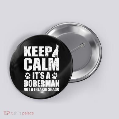 Keep Calm It's A Doberman Not A Freakin' Shark Dog Button