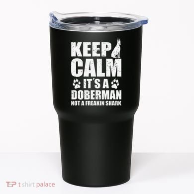 Keep Calm It's A Doberman Not A Freakin' Shark Dog Tumbler