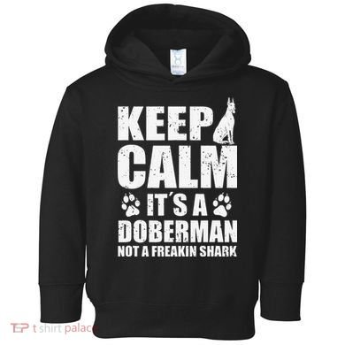Keep Calm It's A Doberman Not A Freakin' Shark Dog Toddler Hoodie