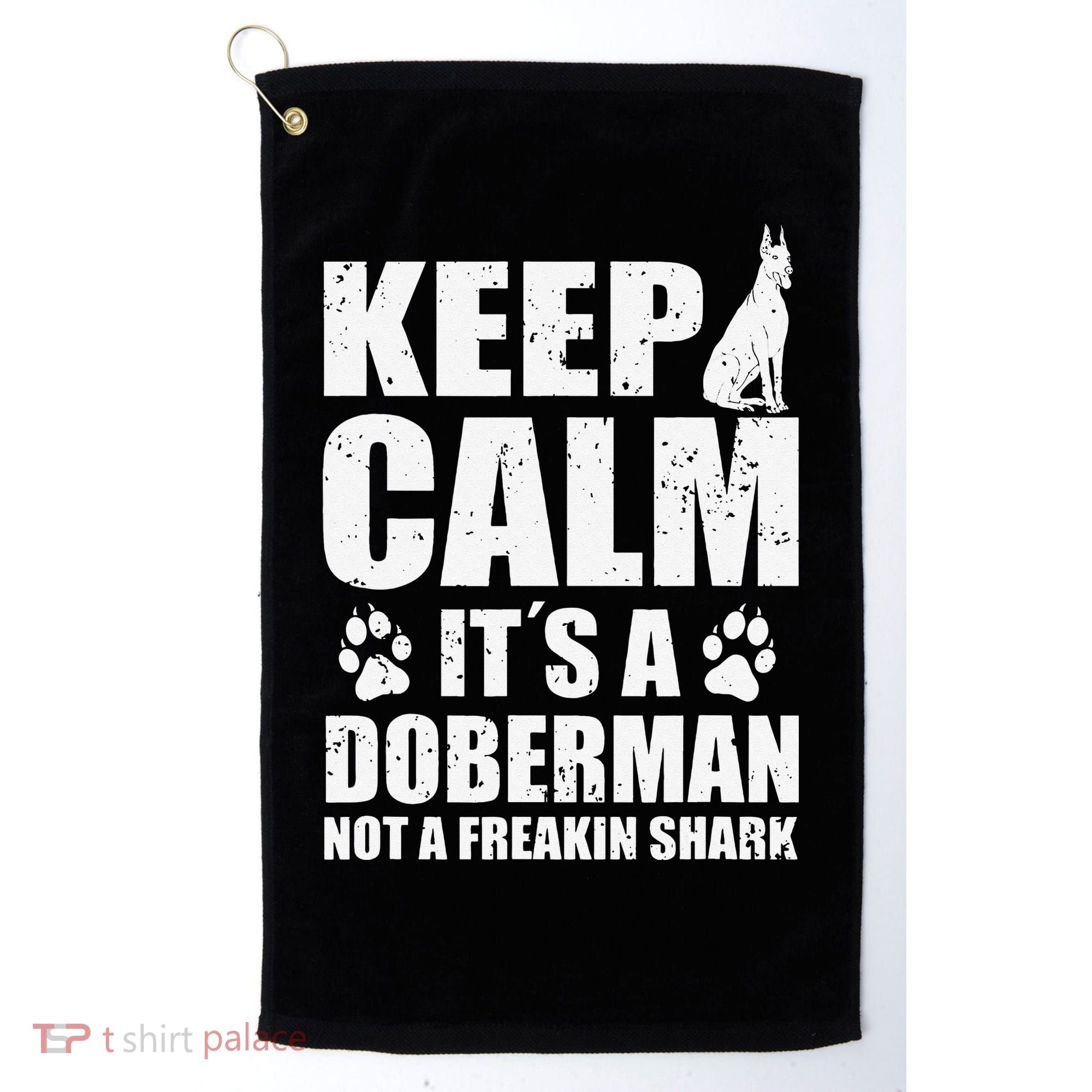 Keep Calm It's A Doberman Not A Freakin' Shark Dog Golf Towel