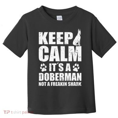 Keep Calm It's A Doberman Not A Freakin' Shark Dog Toddler T-Shirt