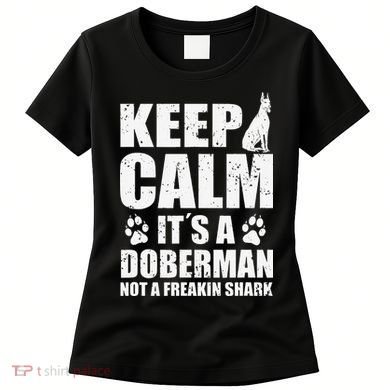 Keep Calm It's A Doberman Not A Freakin' Shark Dog Women's T-Shirt