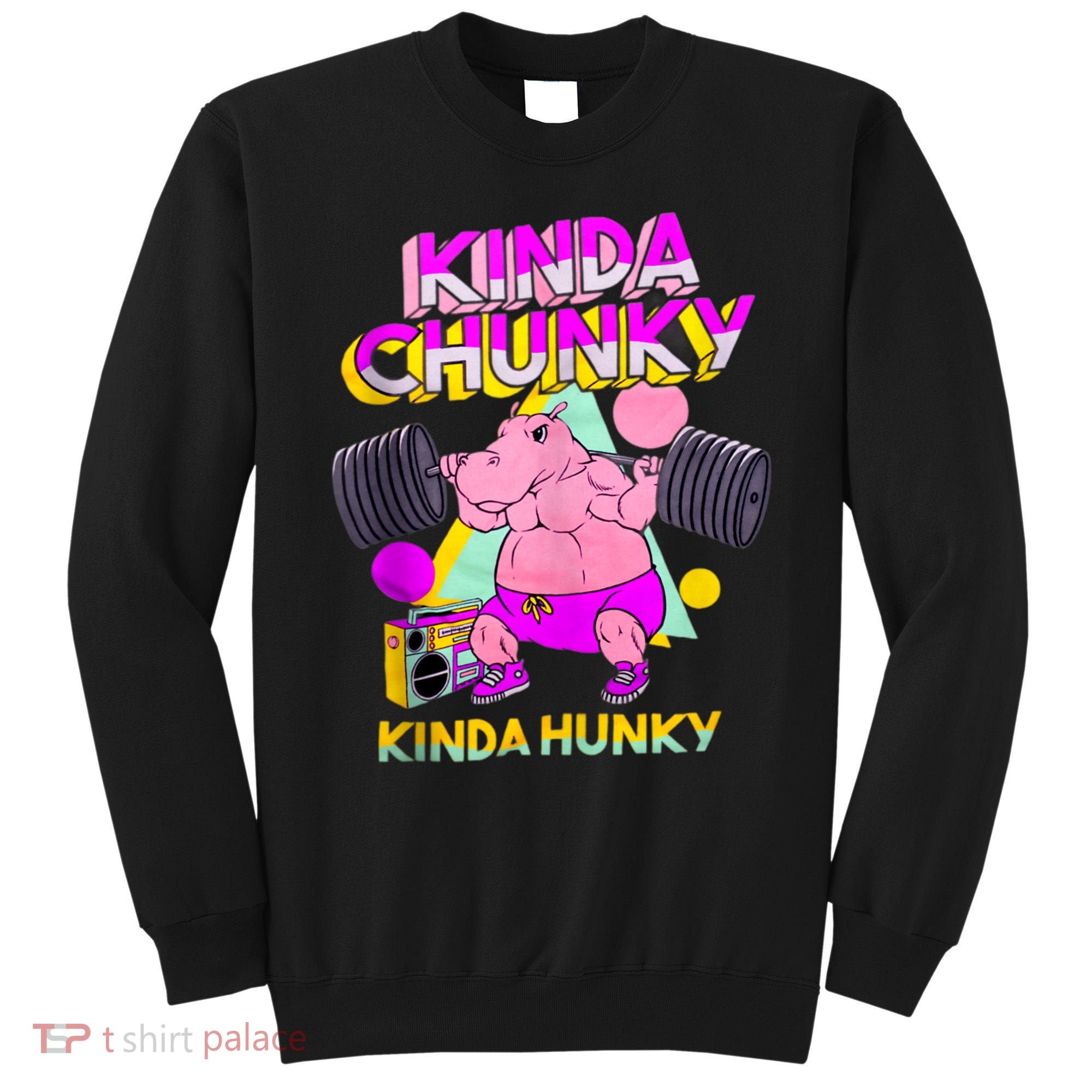 Kinda Chunky Kinda Hunky, Bodybuilding Gym Sweatshirt