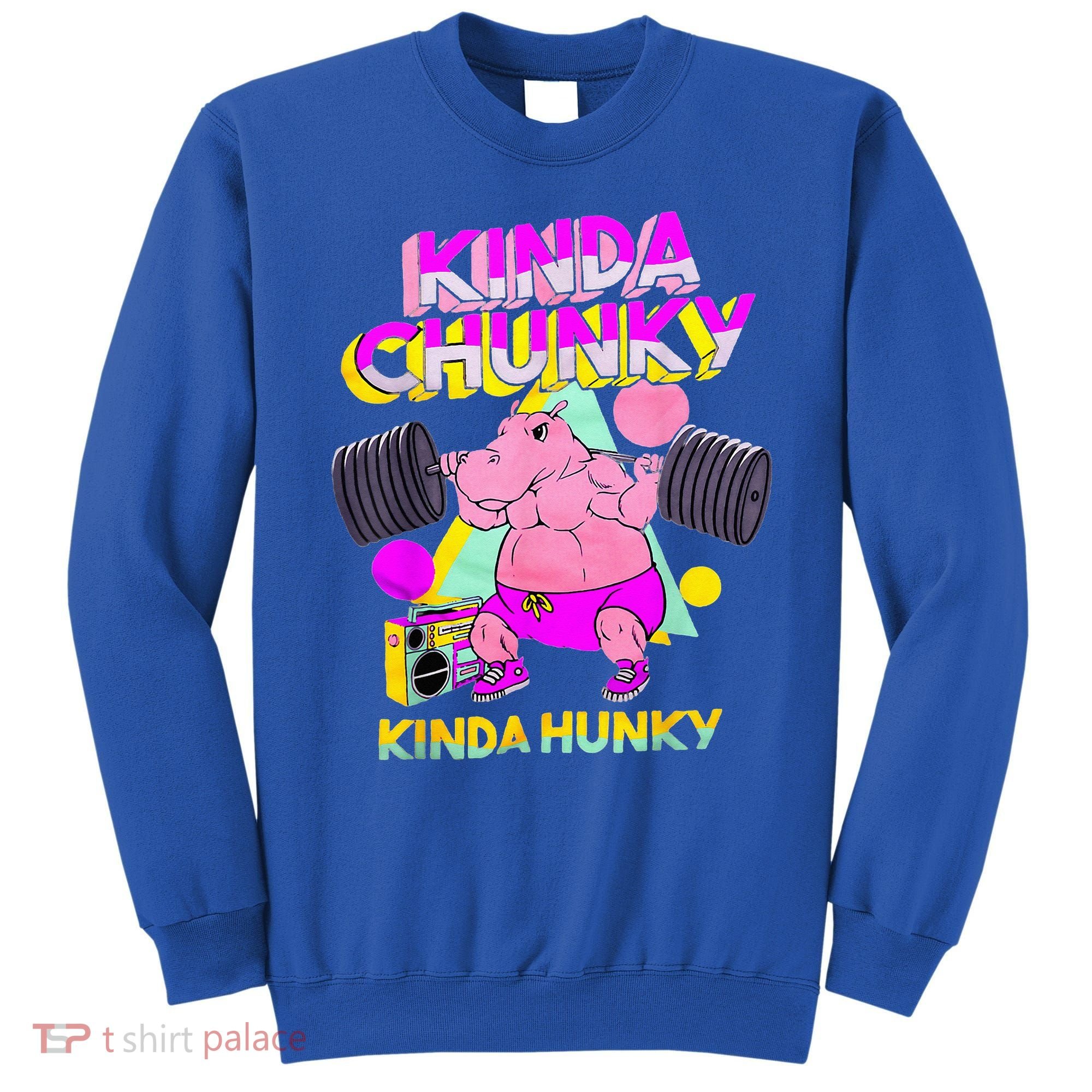 Kinda Chunky Kinda Hunky And Body Building Gym Sweatshirt