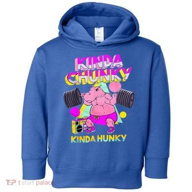 Kinda Chunky Kinda Hunky And Body Building Gym Toddler Hoodie