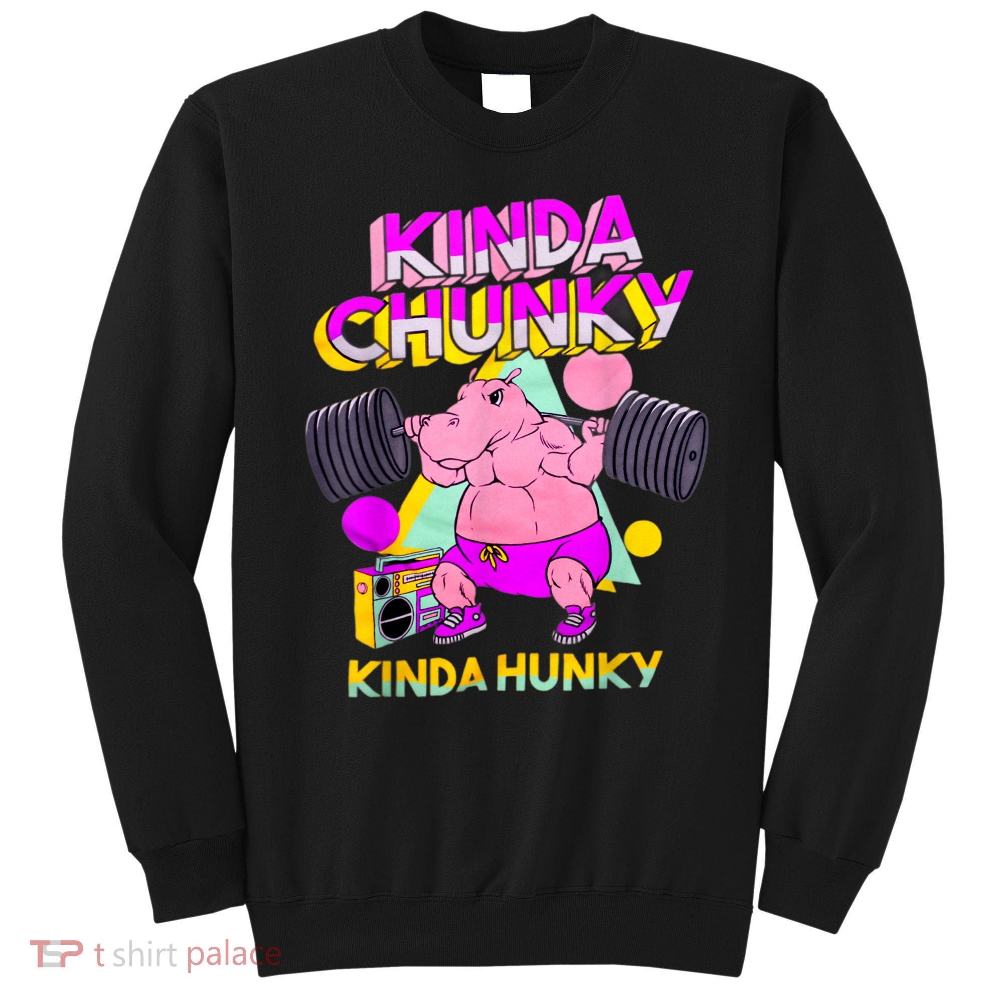 Kinda Chunky Kinda Hunky, Bodybuilding Gym Sweatshirt