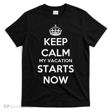 Keep Calm My Vacation Starts Now T-Shirt