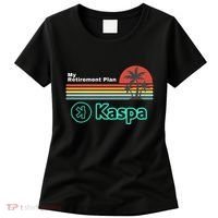 Kaspa Crypto My Retirement Plan Kaspa Miner Kaspa Mining Crypto Bullrun Women's T-Shirt thumb 0