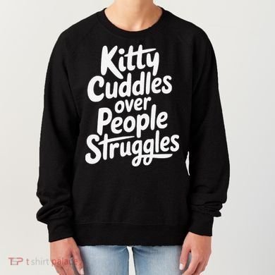 Kitty Cuddles Over People Struggles Funny Cat Lover Women's Sweatshirt