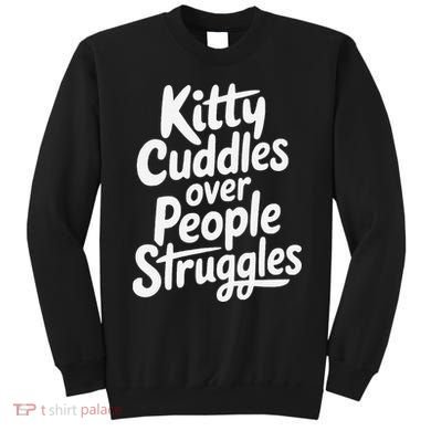 Kitty Cuddles Over People Struggles Funny Cat Lover Sweatshirt