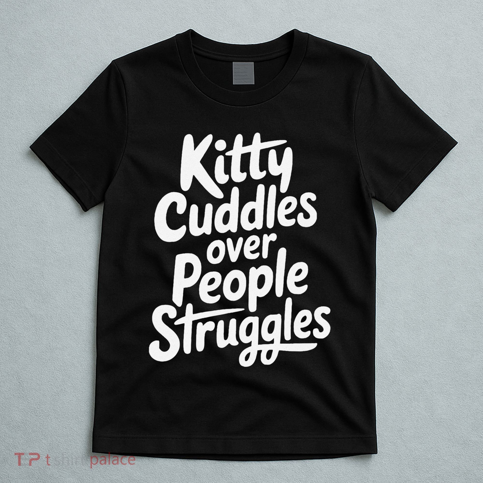Kitty Cuddles Over People Struggles Funny Cat Lover T-Shirt