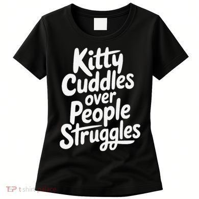Kitty Cuddles Over People Struggles Funny Cat Lover Women's T-Shirt