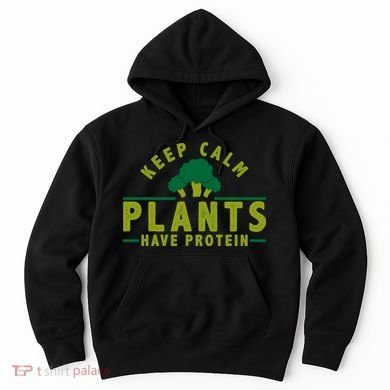 Keep Calm Plants Have Protein Hoodie