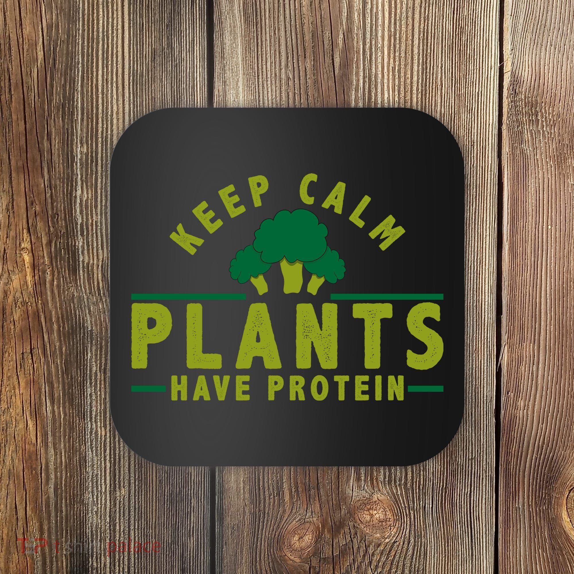 Keep Calm Plants Have Protein Coaster