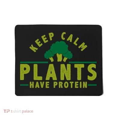 Keep Calm Plants Have Protein Mousepad