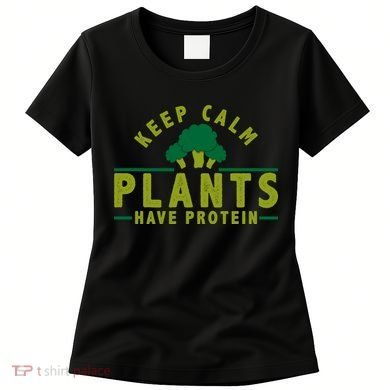 Keep Calm Plants Have Protein Women's T-Shirt