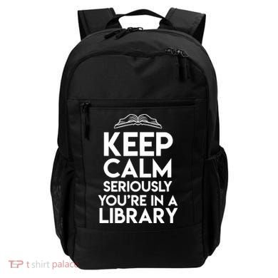 Keep Calm Seriously Youre In A Library Funny Librarian Gift Backpack