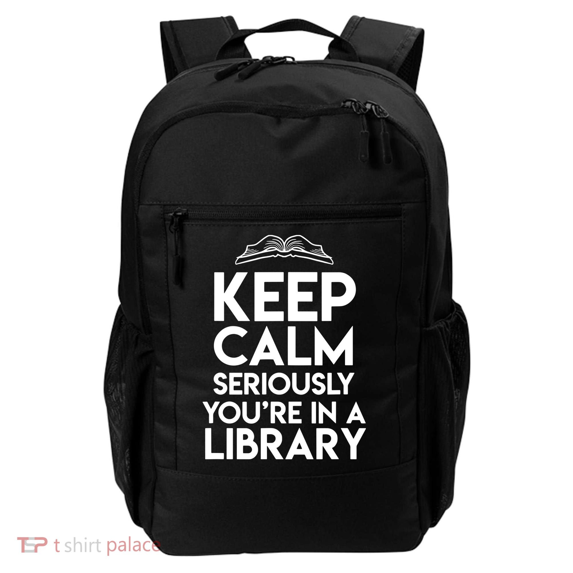 Keep Calm Seriously Youre In A Library Funny Librarian Gift Backpack