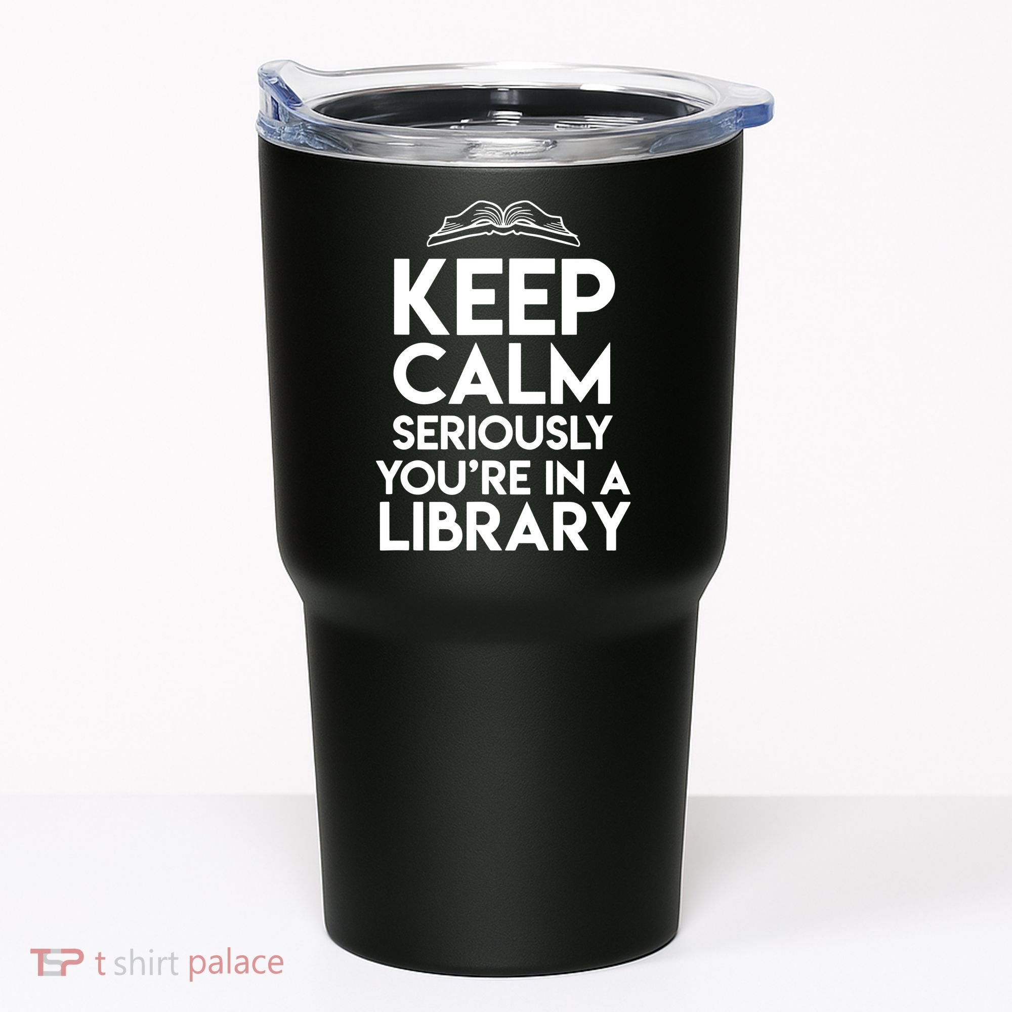 Keep Calm Seriously Youre In A Library Funny Librarian Gift Tumbler