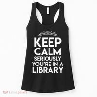 Keep Calm Seriously Youre In A Library Funny Librarian Gift Women's Tank Top thumb 0