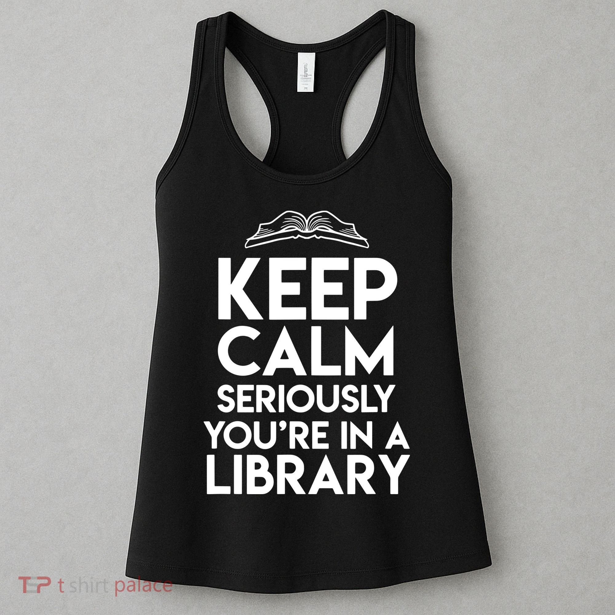 Keep Calm Seriously Youre In A Library Funny Librarian Gift Women's Tank Top