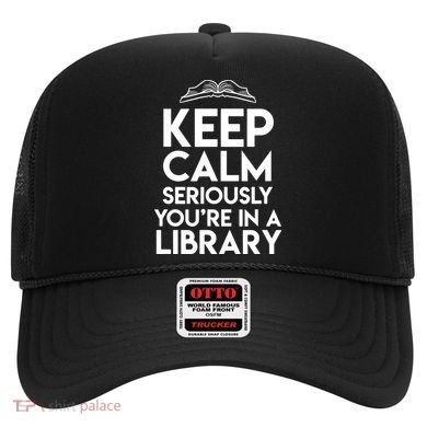 Keep Calm Seriously Youre In A Library Funny Librarian Gift Hat