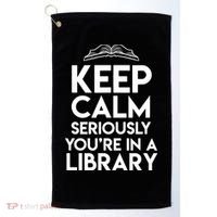 Keep Calm Seriously Youre In A Library Funny Librarian Gift Golf Towel thumb 0