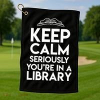 Keep Calm Seriously Youre In A Library Funny Librarian Gift Golf Towel thumb 1