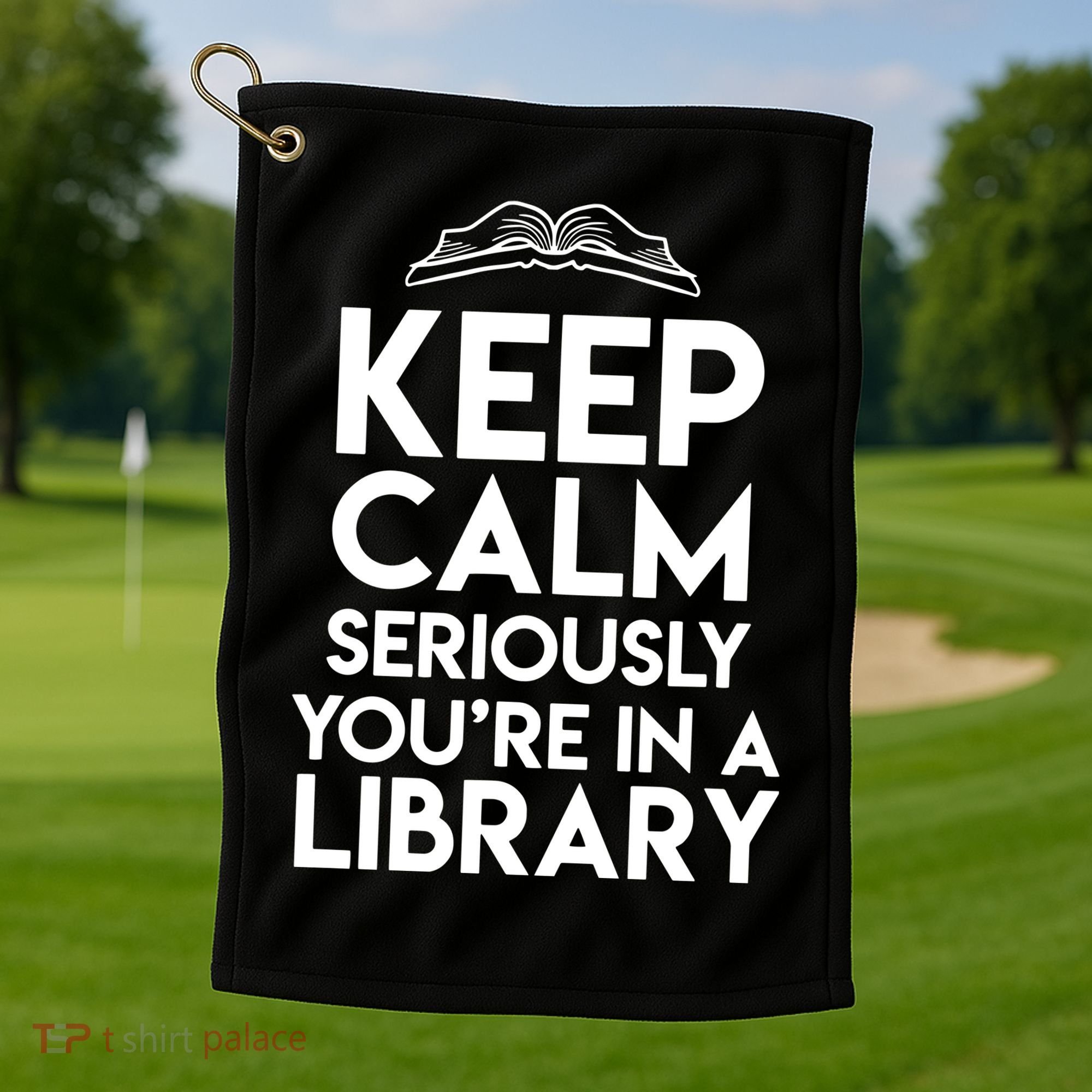 Keep Calm Seriously Youre In A Library Funny Librarian Gift Golf Towel