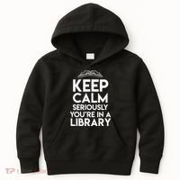 Keep Calm Seriously Youre In A Library Funny Librarian Gift Kids Hoodie thumb 0