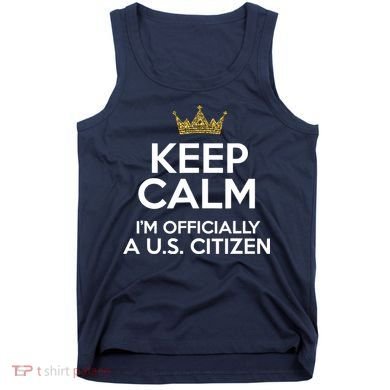 Keep Calm U.S. Citizen American Citizenship Naturalization Tank Top