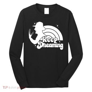 Keep Dreaming Freddy's Nightmare Horror Movi Long Sleeve Shirt