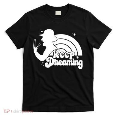 Keep Dreaming Freddy's Nightmare Horror Movi T-Shirt
