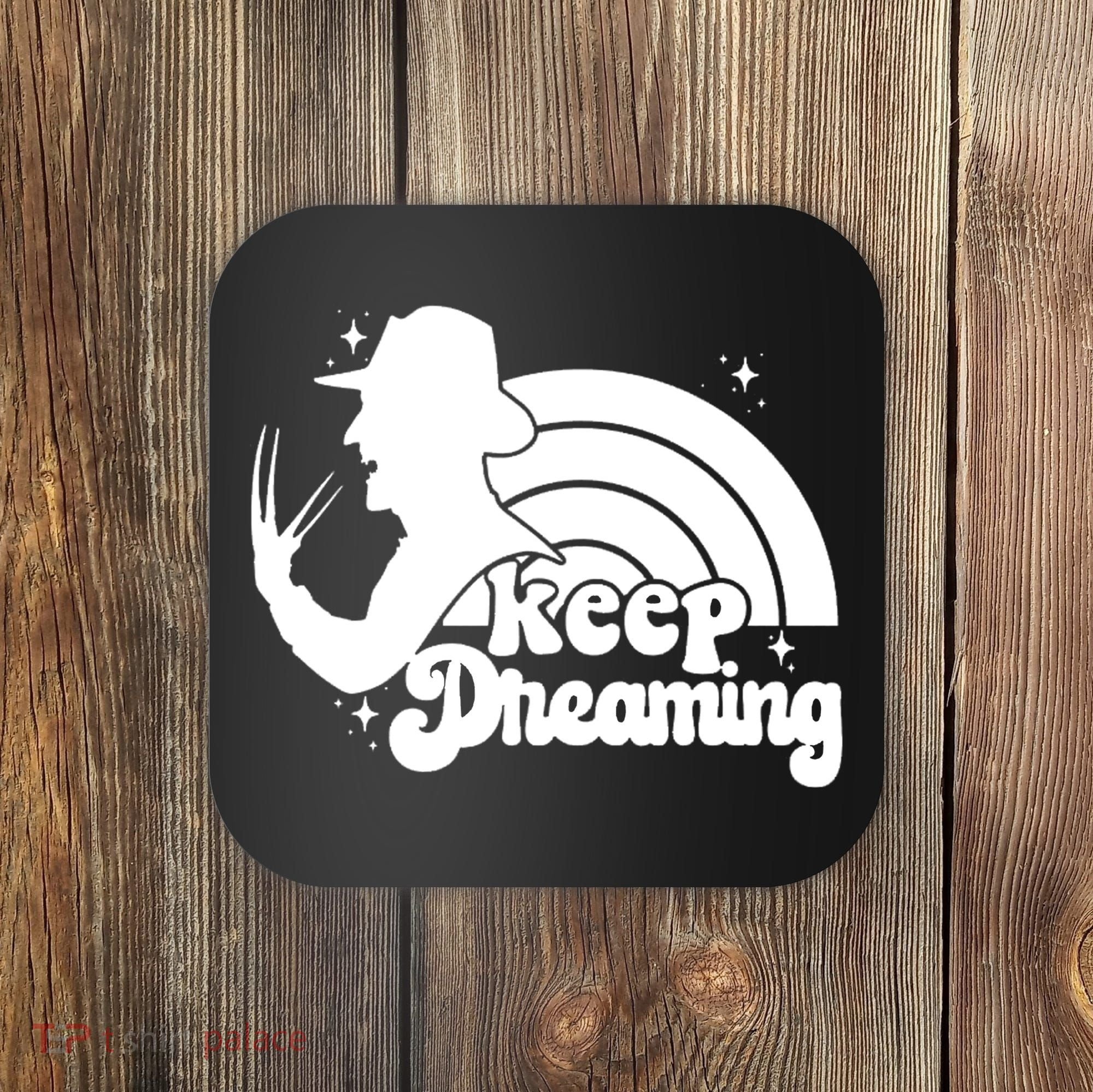 Keep Dreaming Freddy's Nightmare Horror Movi Coaster