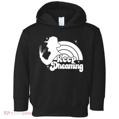 Keep Dreaming Freddy's Nightmare Horror Movi Toddler Hoodie