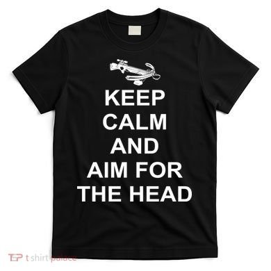Keep Calm and Aim For The Head T-Shirt