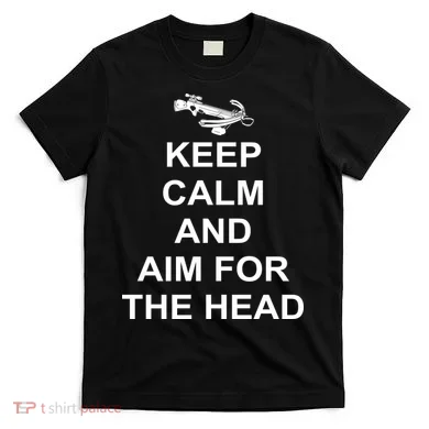 Keep Calm and Aim For The Head T-Shirt