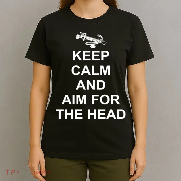 Keep Calm and Aim For The Head T-Shirt