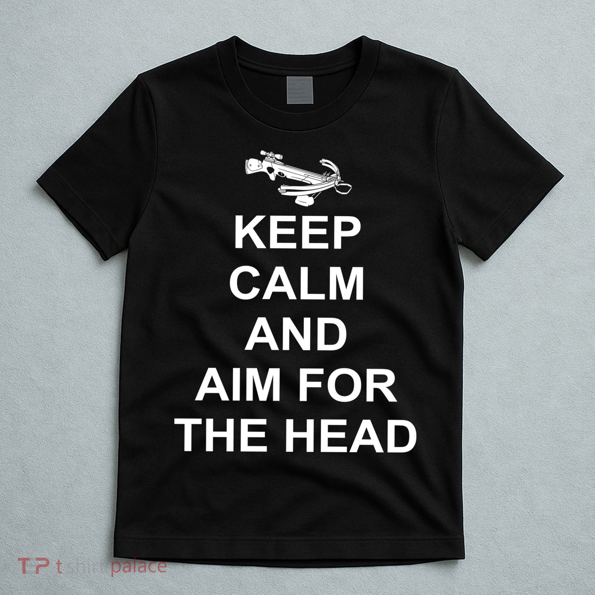 Keep Calm and Aim For The Head T-Shirt
