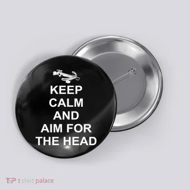 Keep Calm and Aim For The Head Button