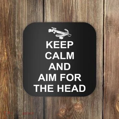 Keep Calm and Aim For The Head Coaster